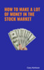 Thumbnail How to Make A Lot of Money in the Stock Market